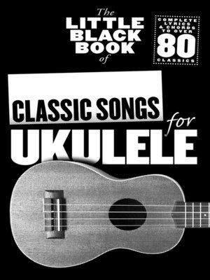 cover image of The Little Black Book of Classic Songs For Ukulele
